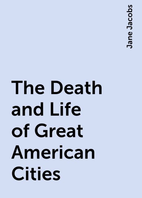 The Death and Life of Great American Cities