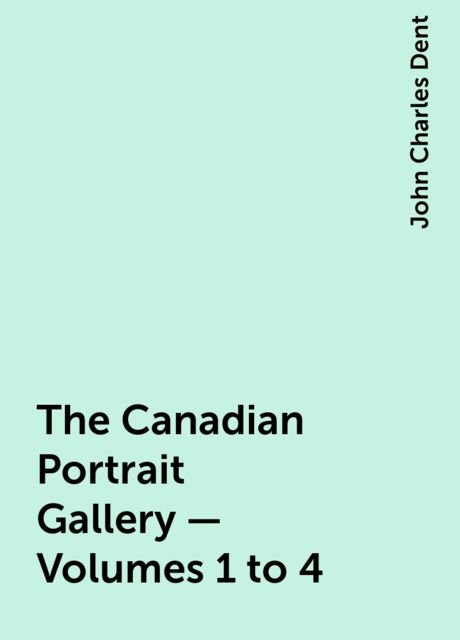 The Canadian Portrait Gallery - Volumes 1 to 4