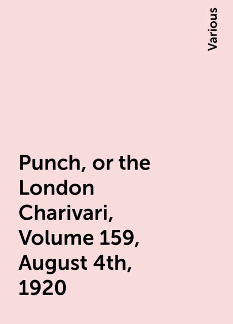 Punch, or the London Charivari, Volume 159, August 4th, 1920
