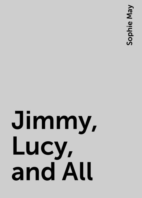 Jimmy, Lucy, and All