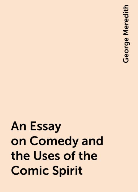An Essay on Comedy and the Uses of the Comic Spirit