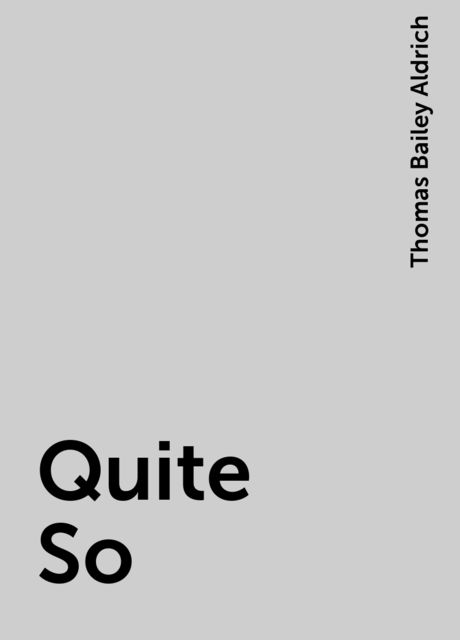 Quite So