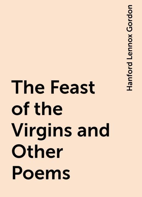 The Feast of the Virgins and Other Poems