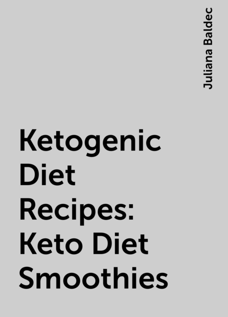 Ketogenic Diet Recipes: Keto Diet Smoothies