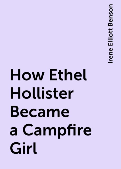How Ethel Hollister Became a Campfire Girl