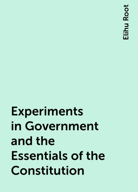 Experiments in Government and the Essentials of the Constitution