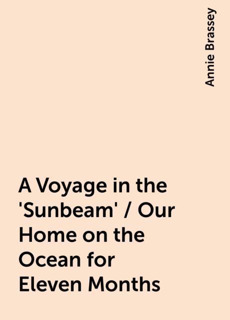 A Voyage in the 'Sunbeam' / Our Home on the Ocean for Eleven Months