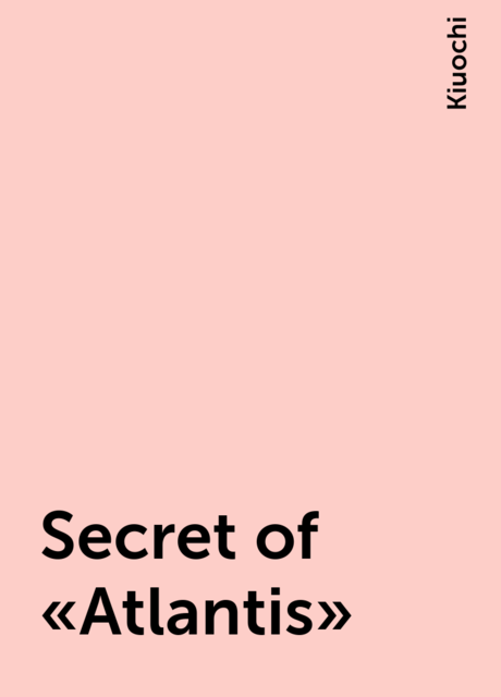 Secret of “Atlantis”, Kiuochi