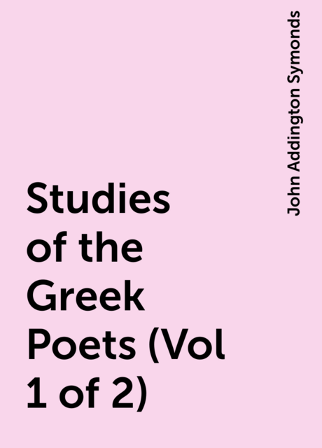 Studies of the Greek Poets (Vol 1 of 2)