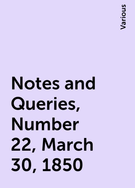 Notes and Queries, Number 22, March 30, 1850