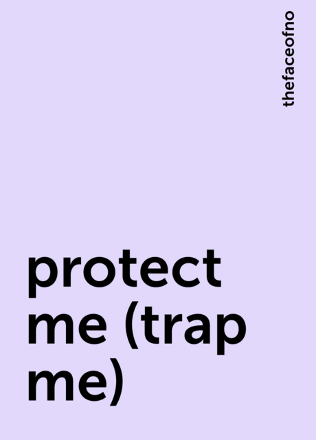 protect me (trap me)