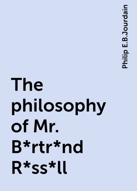 The philosophy of Mr. B*rtr*nd R*ss*ll