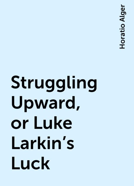 Struggling Upward, or Luke Larkin's Luck
