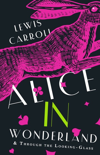 Alice's Adventures in Wonderland. Through the Looking-Glass, and What Alice Found There, Carroll