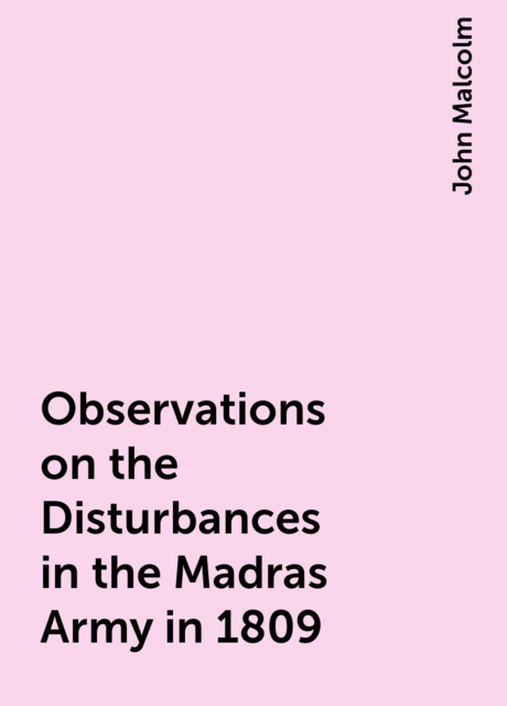 Observations on the Disturbances in the Madras Army in 1809