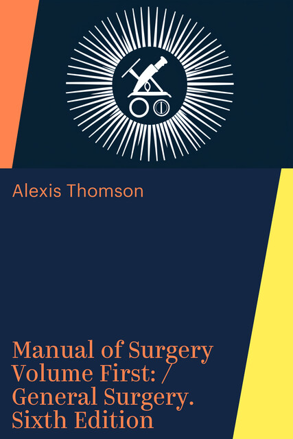Manual of Surgery Volume First: / General Surgery. Sixth Edition