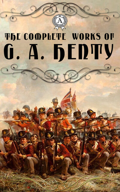 The complete works of G. A. Henty