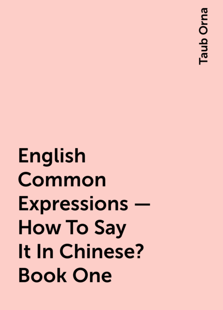 English Common Expressions – How To Say It In Chinese? Book One