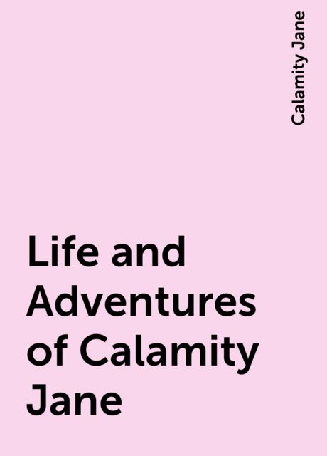 Life and Adventures of Calamity Jane