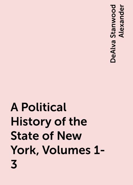 A Political History of the State of New York, Volumes 1-3