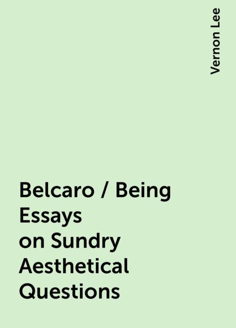 Belcaro / Being Essays on Sundry Aesthetical Questions