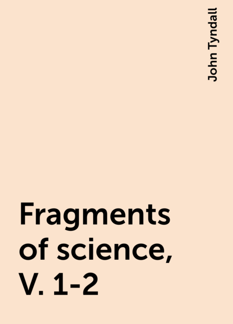 Fragments of science, V. 1-2