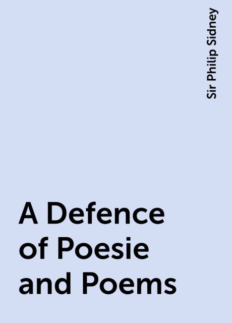 A Defence of Poesie and Poems