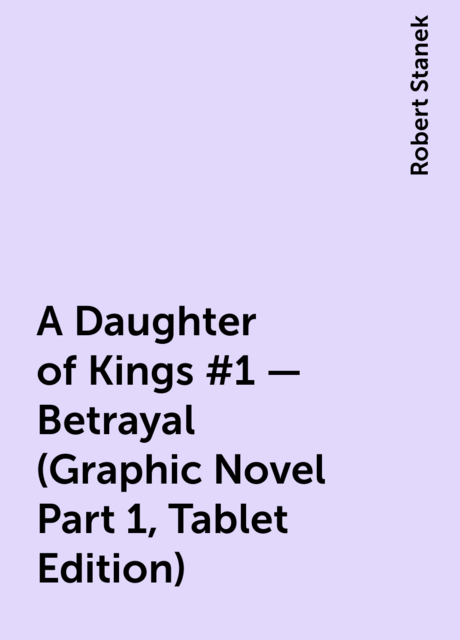 A Daughter of Kings #1 – Betrayal (Graphic Novel Part 1, Tablet Edition)