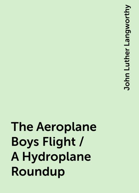The Aeroplane Boys Flight / A Hydroplane Roundup