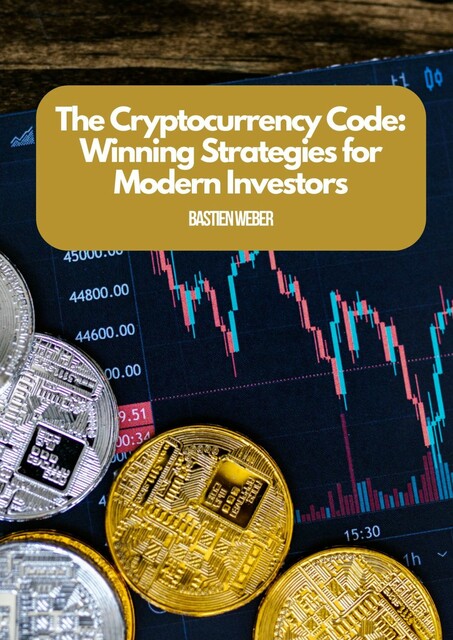 The Cryptocurrency Code: Winning Strategies for Modern Investors, Bastian Weber