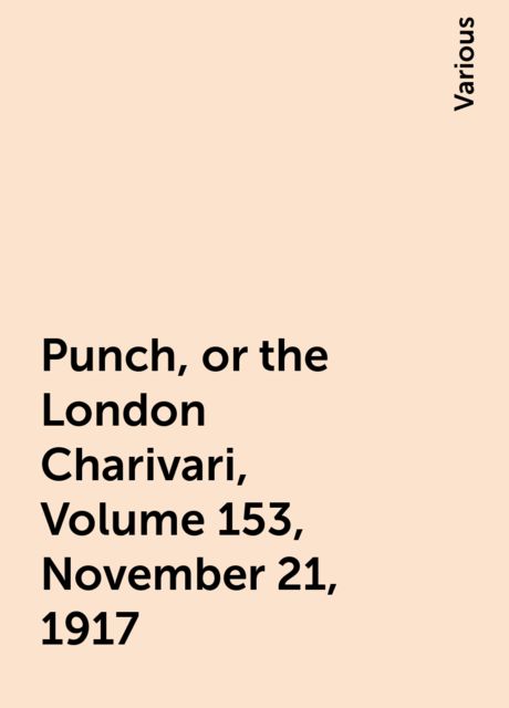 Punch, or the London Charivari, Volume 153, November 21, 1917