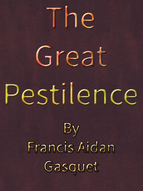 The Great Pestilence (A.D. 1348–9), Now Commonly Known as the Black Death
