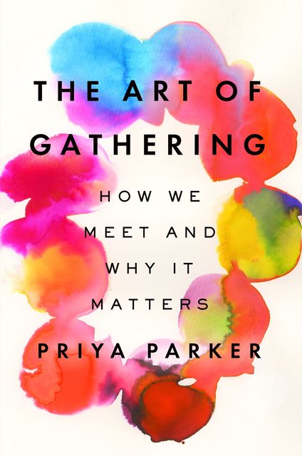 The Art of Gathering, Priya Parker