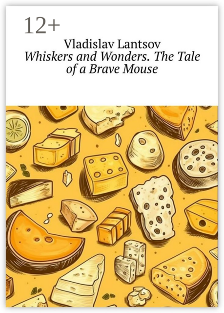 Whiskers and Wonders. The Tale of a Brave Mouse
