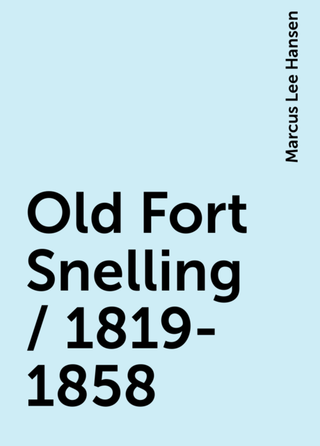 Old Fort Snelling / 1819-1858