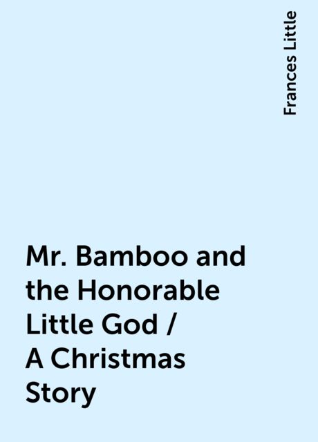 Mr. Bamboo and the Honorable Little God / A Christmas Story