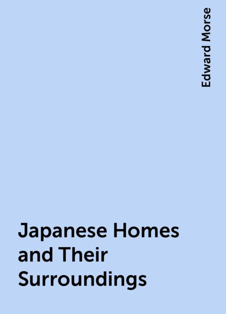 Japanese Homes and Their Surroundings