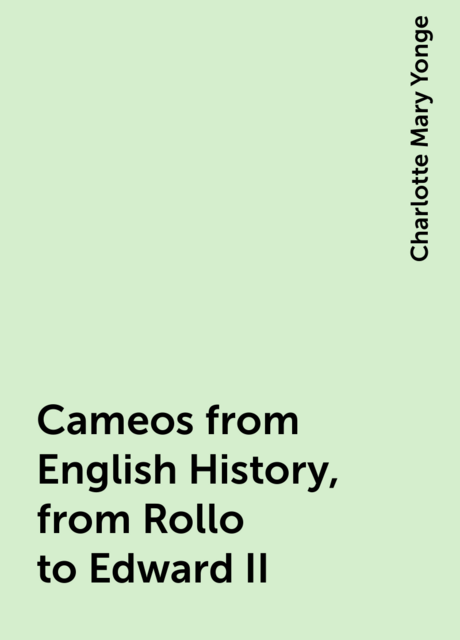 Cameos from English History, from Rollo to Edward II