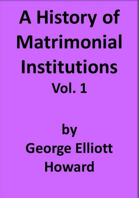 A History of Matrimonial Institutions, Volume 1