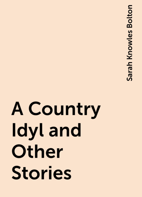 A Country Idyl and Other Stories