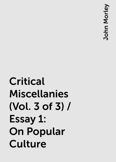 Critical Miscellanies (Vol. 3 of 3) / Essay 1: On Popular Culture
