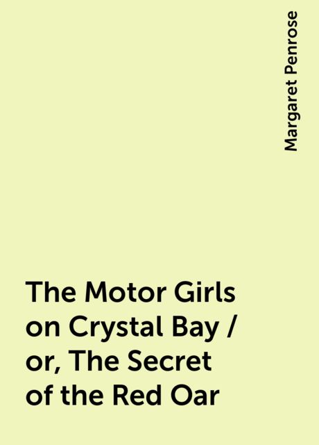 The Motor Girls on Crystal Bay / or, The Secret of the Red Oar