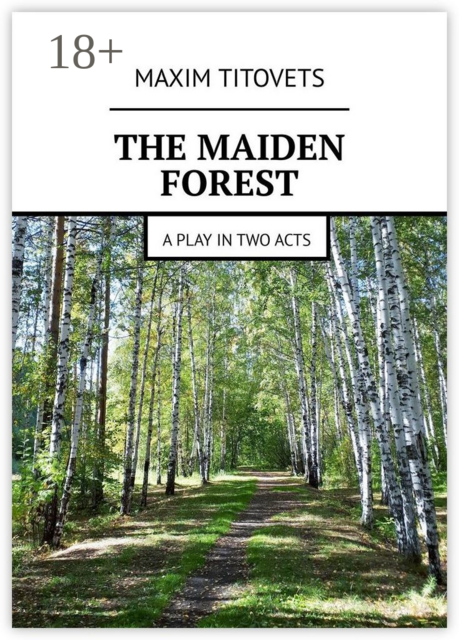 The Maiden Forest. A play in two acts
