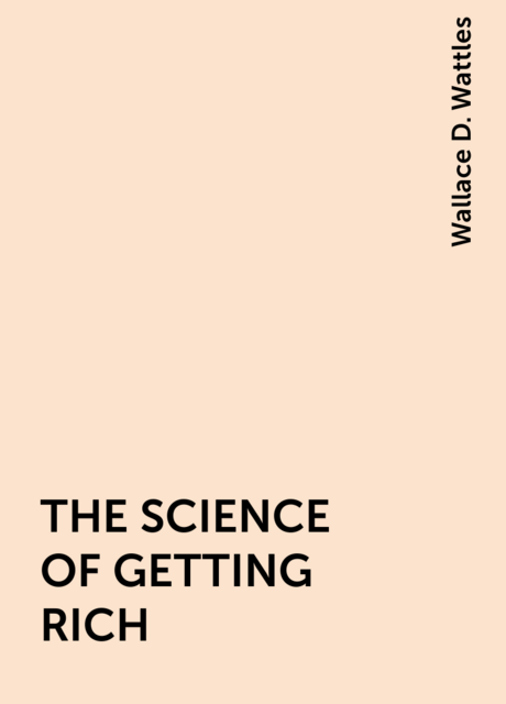 THE SCIENCE OF GETTING RICH
