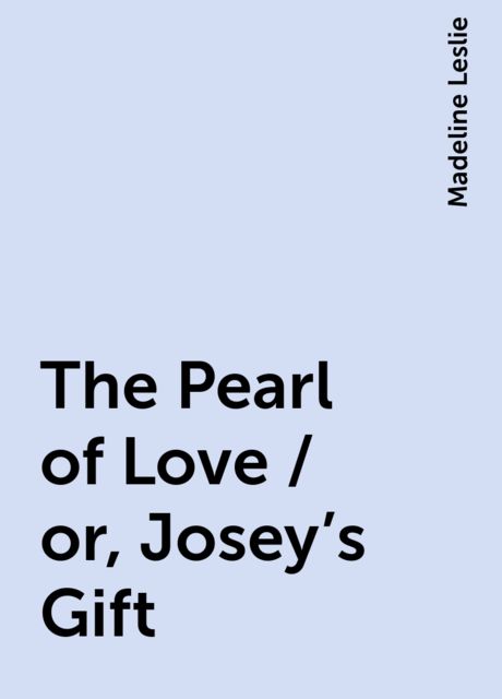 The Pearl of Love / or, Josey's Gift