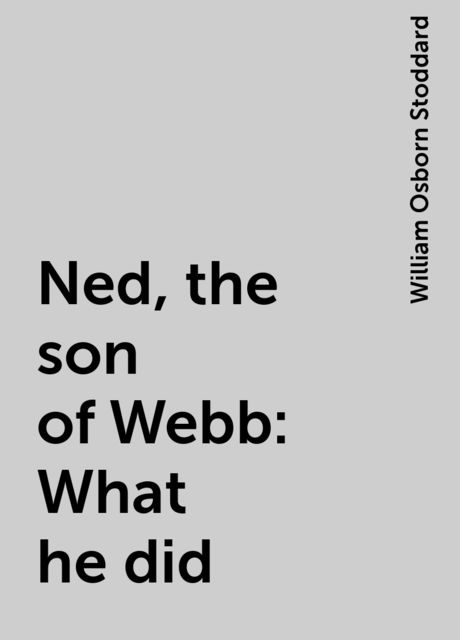 Ned, the son of Webb: What he did