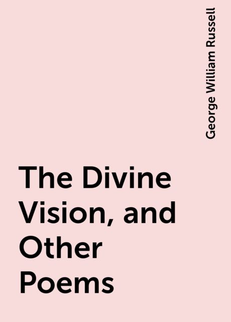 The Divine Vision, and Other Poems