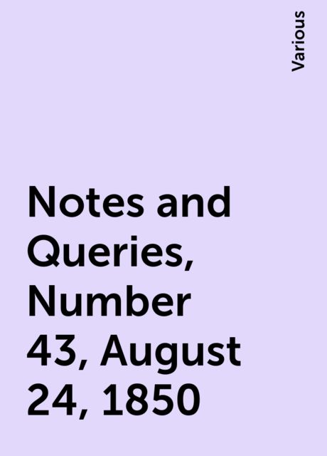 Notes and Queries, Number 43, August 24, 1850
