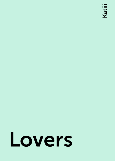 Lovers, Katiii