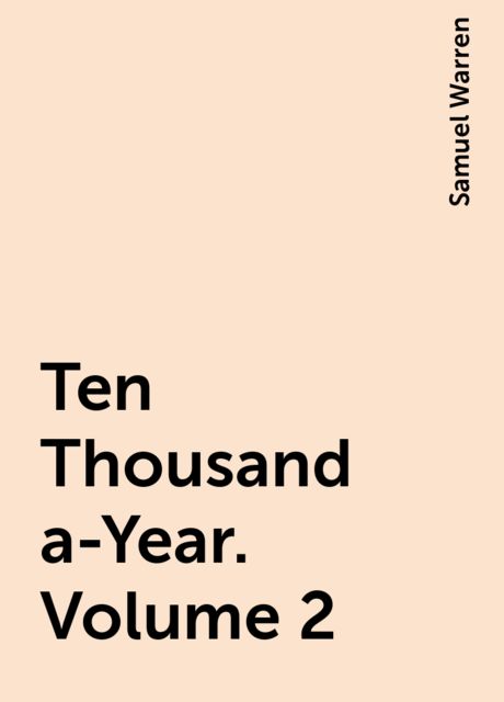 Ten Thousand a-Year. Volume 2